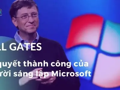 Bill Gates - Bí quyết thành công của người sáng lập Microsoft