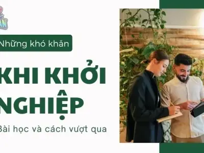 Những bài học rút ra từ những khó khăn khi khởi nghiệp