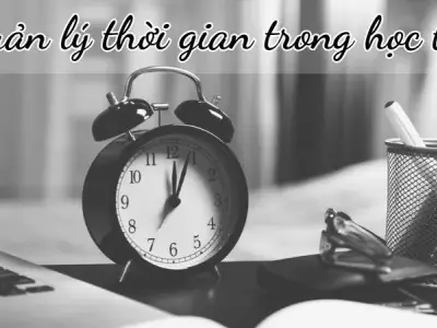 Các kỹ năng quản lý thời gian trong học tập hiệu quả nhất