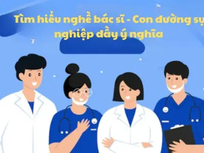 Tìm hiểu nghề bác sĩ - Con đường sự nghiệp đầy ý nghĩa 