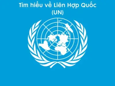 Tìm hiểu về Liên Hợp Quốc (UN)