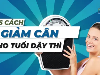 Top 6 cách giảm cân cho tuổi dậy thì hiệu quả và an toàn