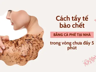 5 cách làm tẩy tế bào chết bằng cà phê để trẻ hóa làn da