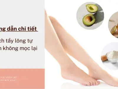 Cách tẩy lông tự nhiên không mọc lại hiệu quả chỉ với 3 bước