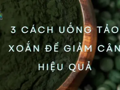 3 Cách uống tảo xoắn để giảm cân hiệu quả bạn nên thử