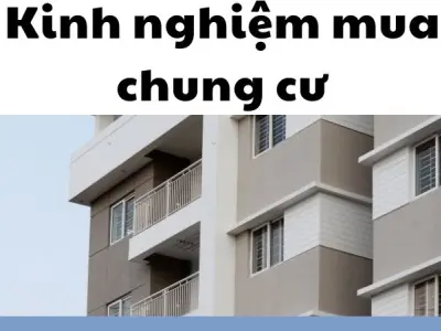 Kinh nghiệm mua chung cư giúp tránh bẫy giá đắt đỏ