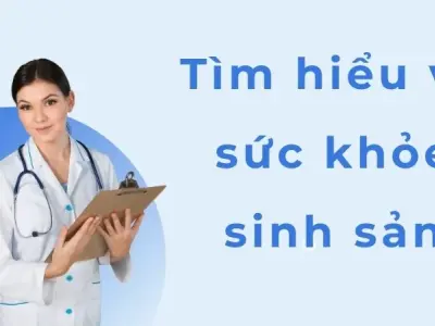 Tìm hiểu về sức khỏe sinh sản để bảo vệ hạnh phúc gia đình