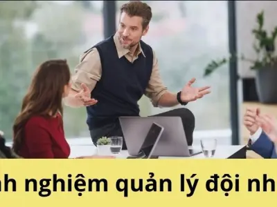 Kinh nghiệm quản lý đội nhóm nâng hiệu suất làm việc