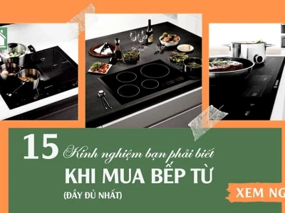 Bí quyết chọn mua bếp từ ưng ý: Kinh nghiệm và lưu ý từ chuyên gia 2026