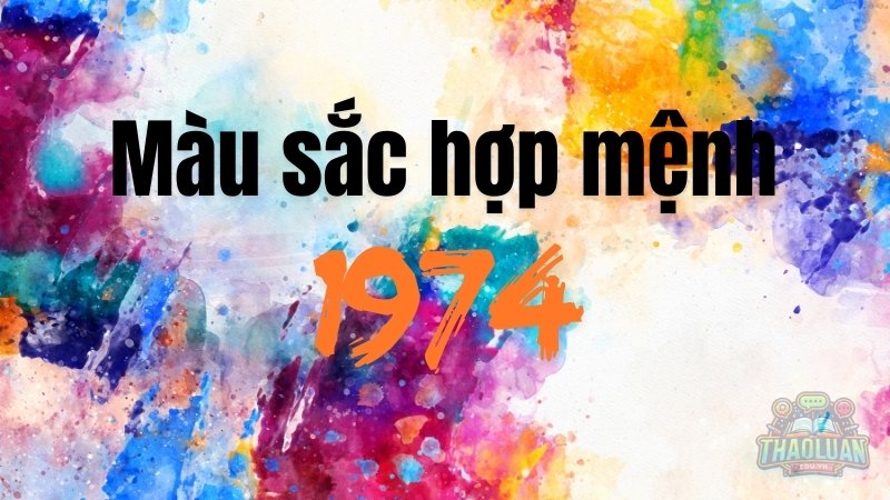 Màu sắc hợp mệnh cho 1974