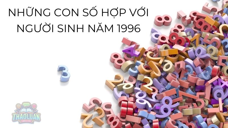 Những con số hợp với người sinh năm 1996