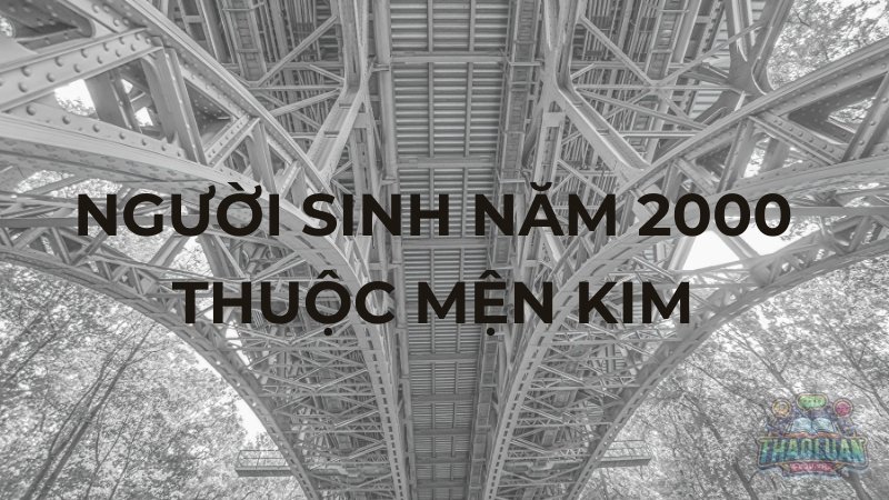 2000 thuộc mệnh gì? Tình duyên của người sinh năm 2000
