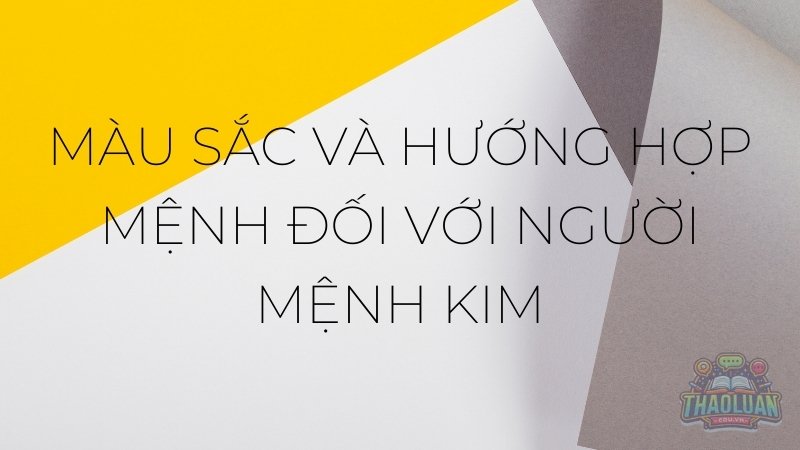 Màu sắc và hướng hợp mệnh đối với người mệnh Kim