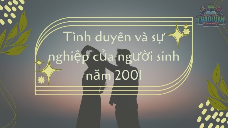 Tình duyên và sự nghiệp của người sinh năm 2001