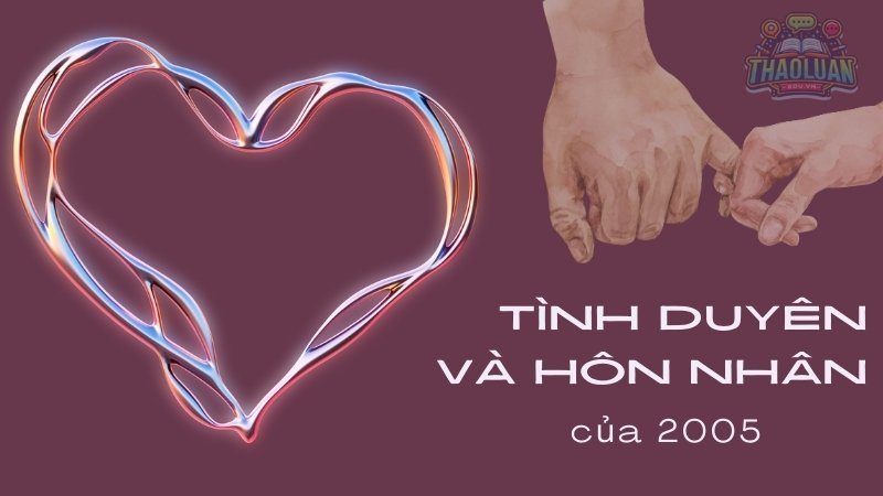 Tình duyên và hôn nhân của người sinh năm 2005