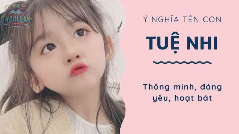 Những tên đệm hay và ý nghĩa cho tên Nhi 3