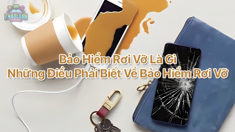 Bảo hiểm rơi vỡ màn hình là gì?