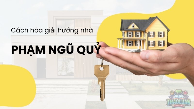 Cách hóa giải hướng nhà phạm Ngũ Quỷ