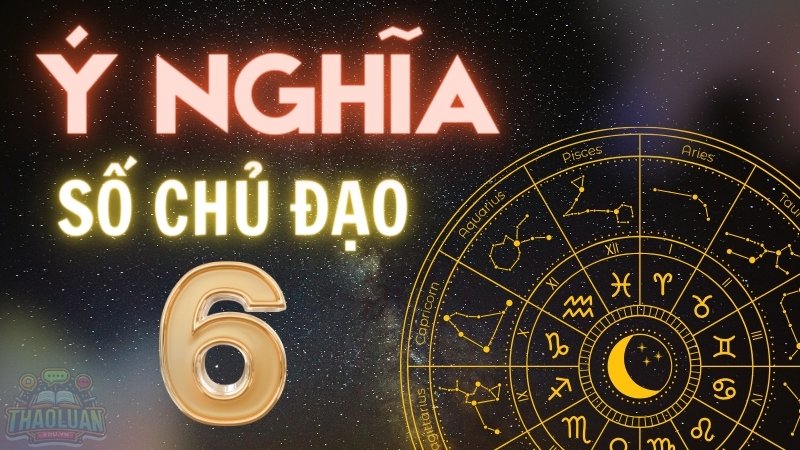 Số chủ đạo 6 - Hé lộ tính cách, vận mệnh và bài học cuộc đời 