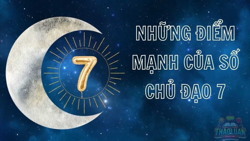 Những điểm mạnh và điểm yếu của số chủ đạo 7