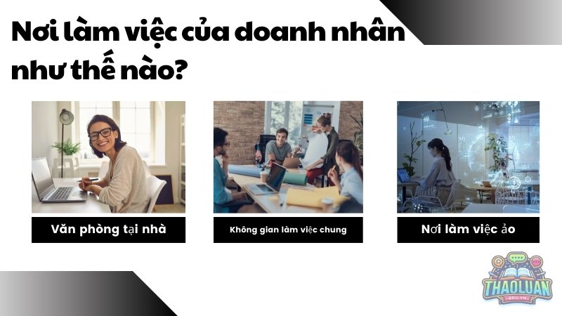 Nơi làm việc của doanh nhân như thế nào?