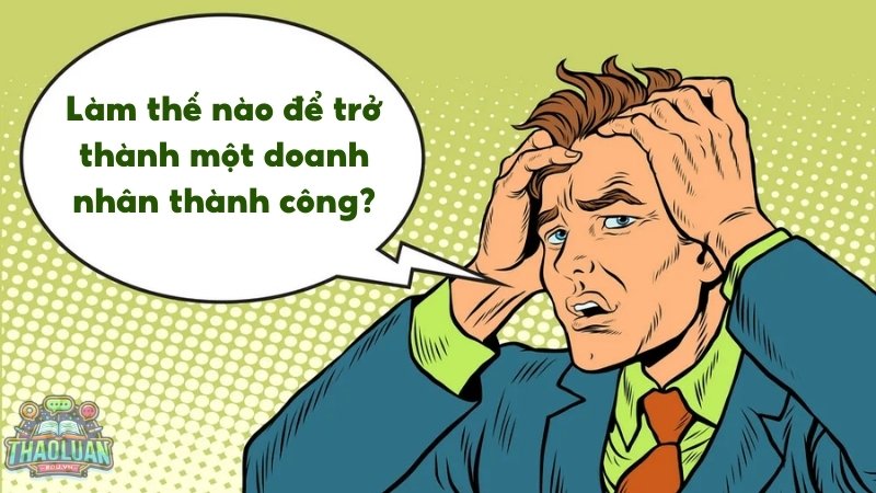 Làm thế nào để trở thành một doanh nhân thành công?