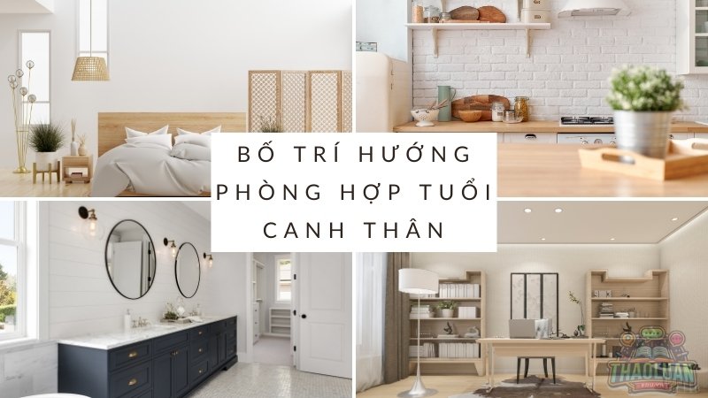 Bố trí hướng phòng, hướng đồ vật hợp với tuổi Canh Thân 1980