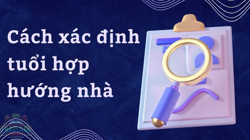 Cách xác định tuổi hợp hướng nhà