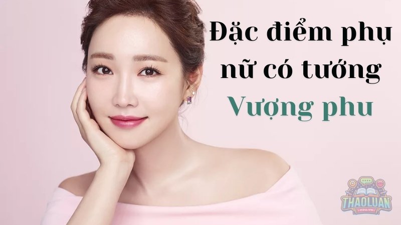 Cách xác định mệnh vượng phu qua tướng mạo và năm sinh
