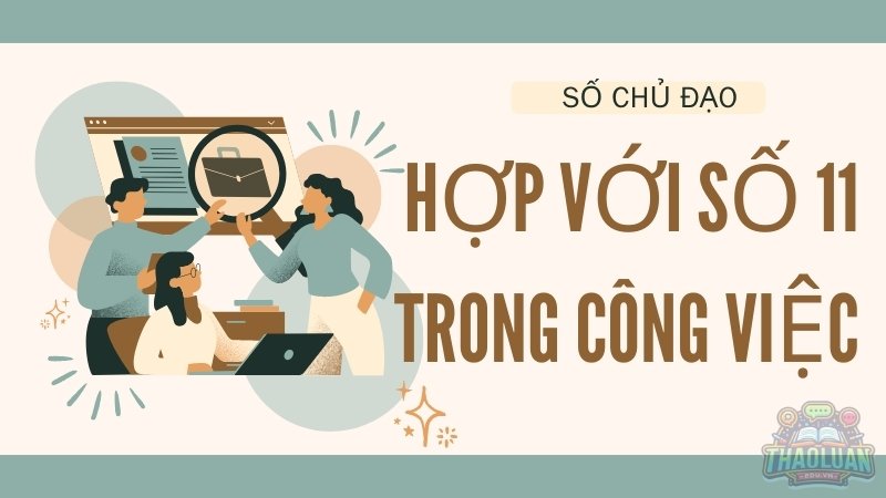 Số chủ đạo 11 hợp với số nào trong sự nghiệp