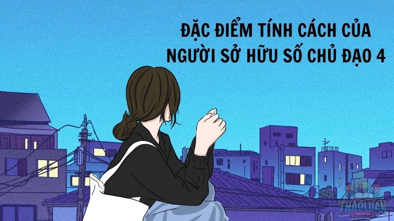 Đặc điểm tính cách của người sở hữu số chủ đạo 4