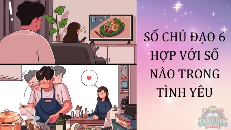 Số chủ đạo 6 hợp với số nào trong tình yêu