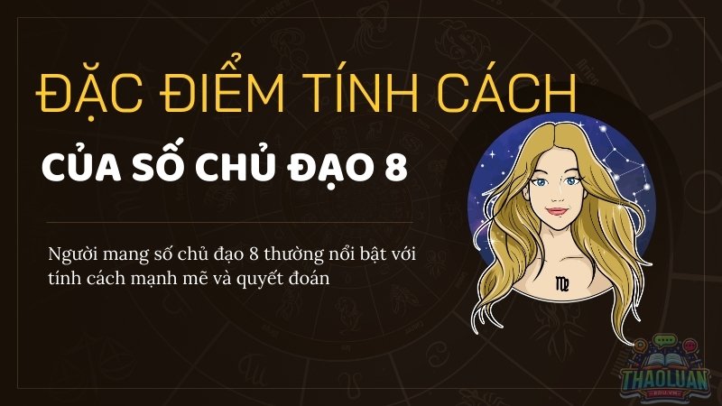 Đặc điểm tính cách của người mang số chủ đạo 8