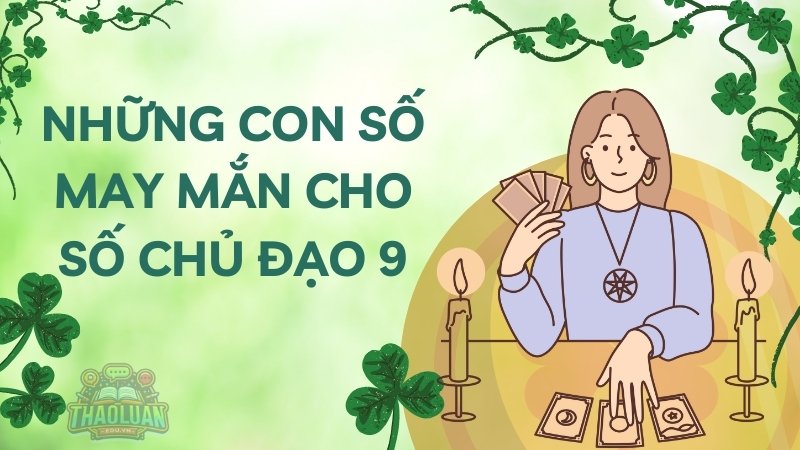 Số chủ đạo 9 hợp với số nào để hạnh phúc viên mãn