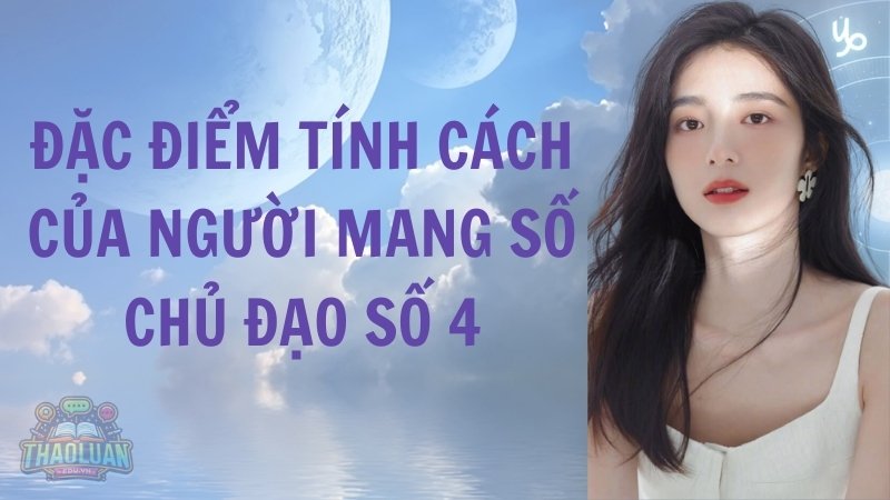 Đặc điểm tính cách của người mang số chủ đạo số 4