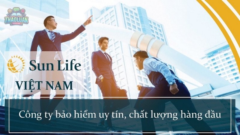 Tại sao nên chọn bảo hiểm Sun Life?