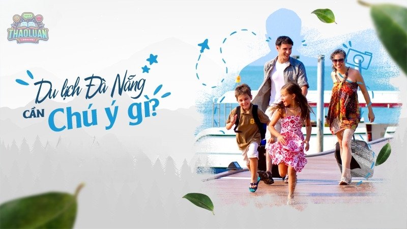 Những điều cần lưu ý khi tham gia tour du lịch Đà Nẵng 1