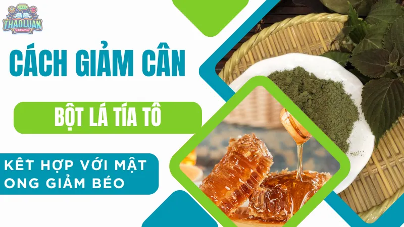 Cách giảm cân bột lá tía tô kết hợp với mật ong giảm béo