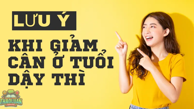 Lưu ý khi giảm cân ở tuổi dậy thì