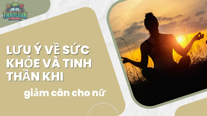 Lưu ý về sức khỏe và tinh thần khi giảm cân cho nữ