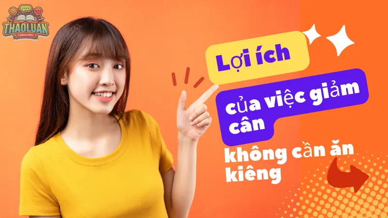 Lợi ích của việc giảm cân không cần ăn kiêng