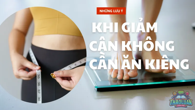 Những lưu ý khi giảm cân không cần ăn kiêng