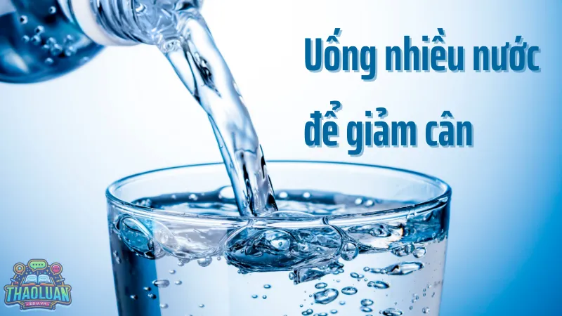 Uống nhiều nước để giảm cân