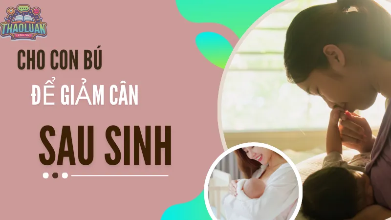 Cho con bú để giảm cân sau sinh