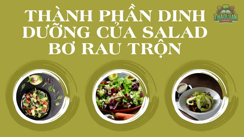 Thành phần dinh dưỡng của salad bơ rau trộn