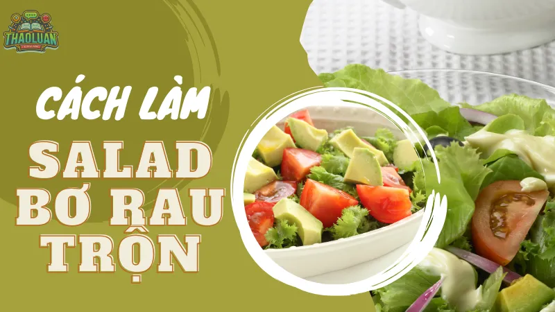 Cách làm salad bơ rau trộn