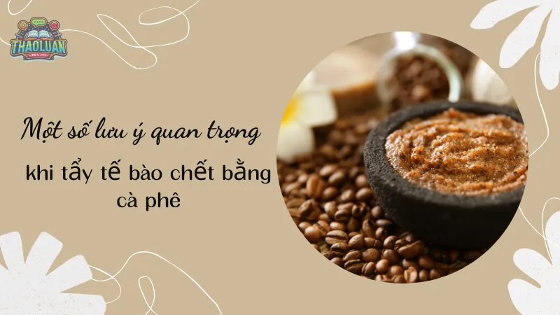 Một số lưu ý quan trọng khi tẩy tế bào chết bằng cà phê