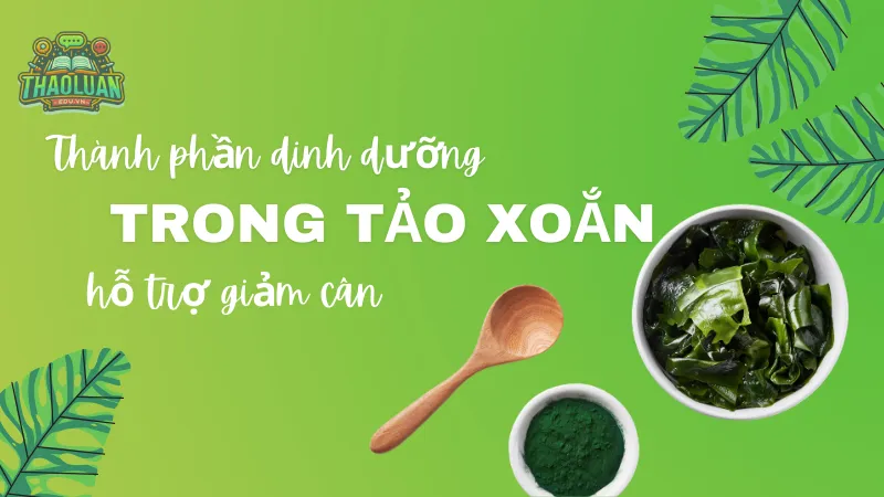 Thành phần dinh dưỡng trong tảo xoắn hỗ trợ giảm cân