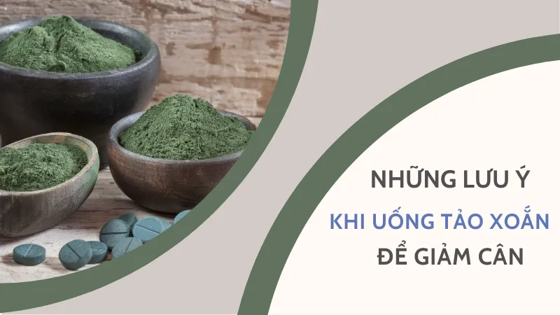 Những lưu ý khi uống tảo xoắn để giảm cân