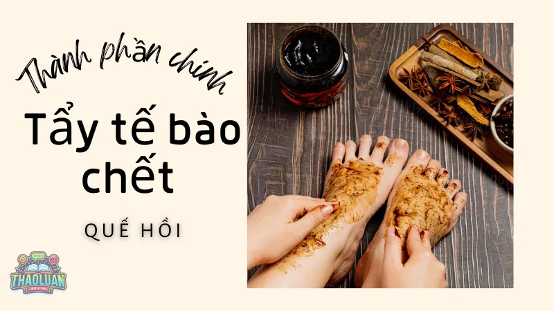 Thành phần chính của tẩy tế bào chết quế hồi